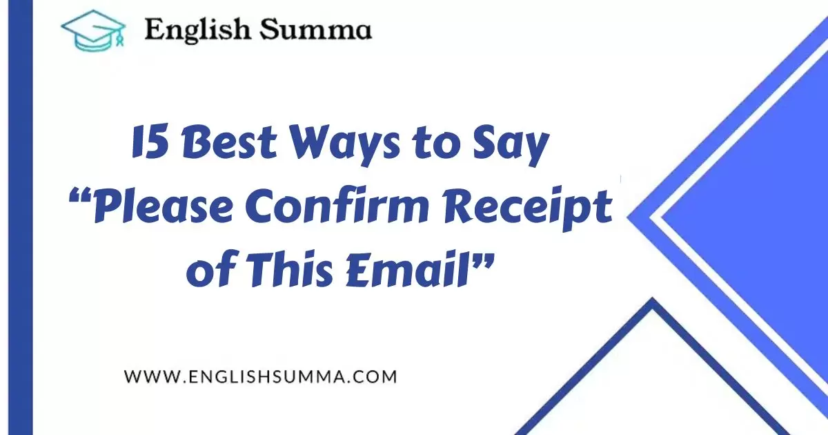 15 Best Ways to Say “Please Confirm Receipt of This Email”