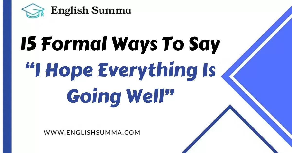 15 Formal Ways To Say “I Hope Everything Is Going Well”