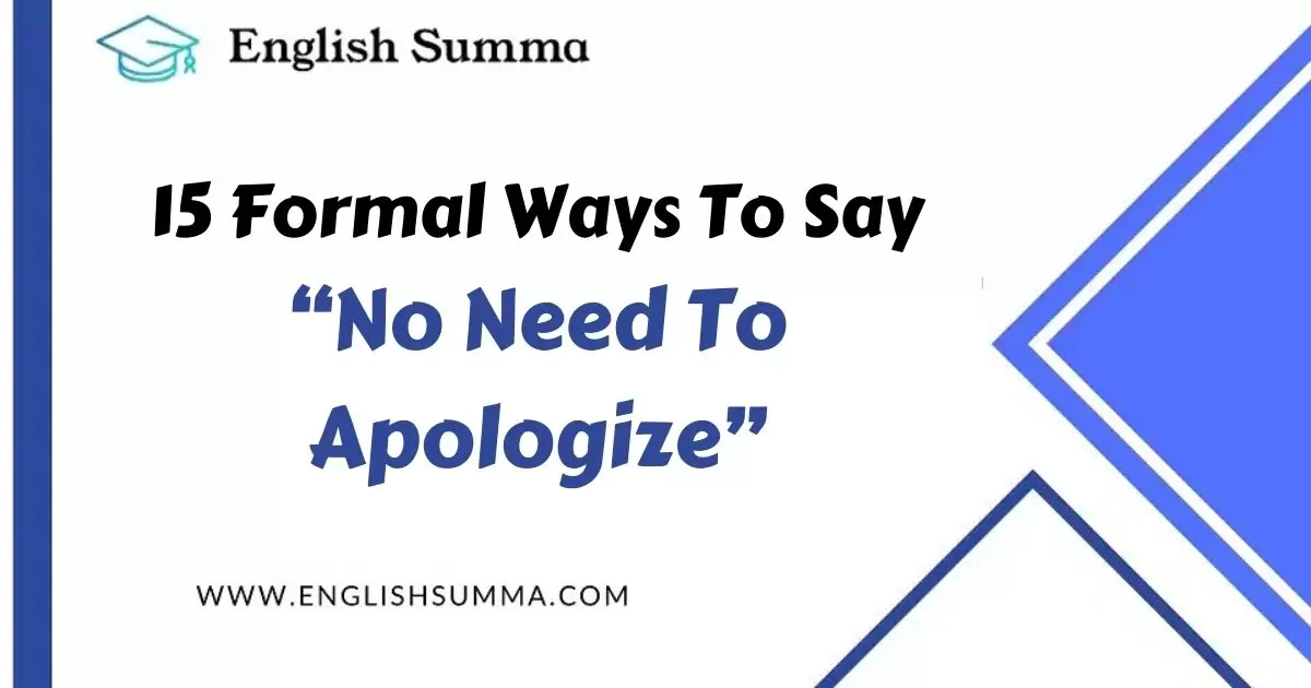 15 Formal Ways to Say No Need to Apologize