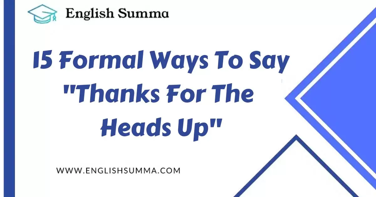 15 Formal Ways To Say "Thanks For The Heads Up"