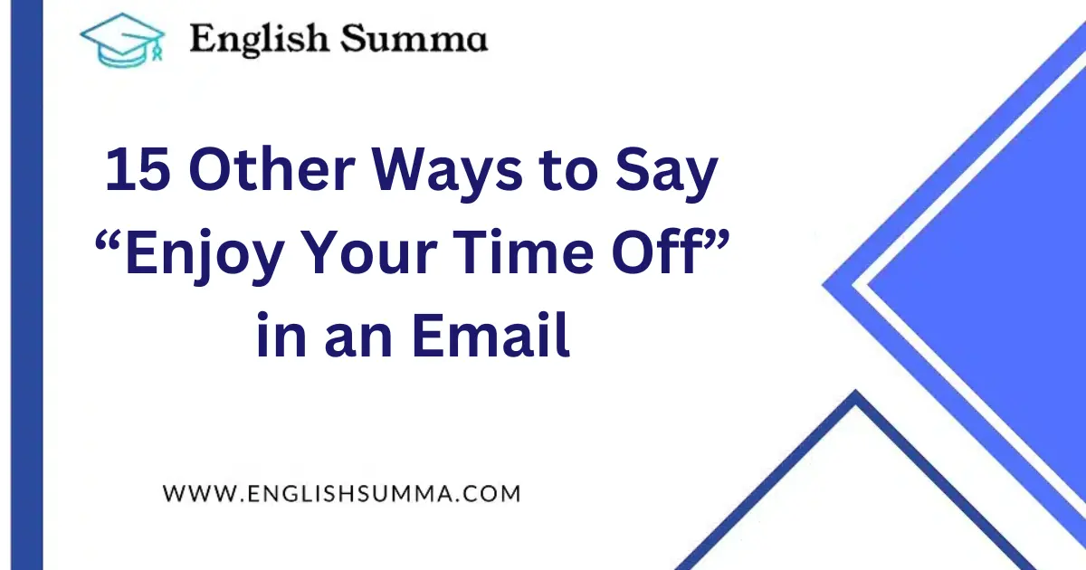 15 Other Ways to Say “Enjoy Your Time Off” in an Email