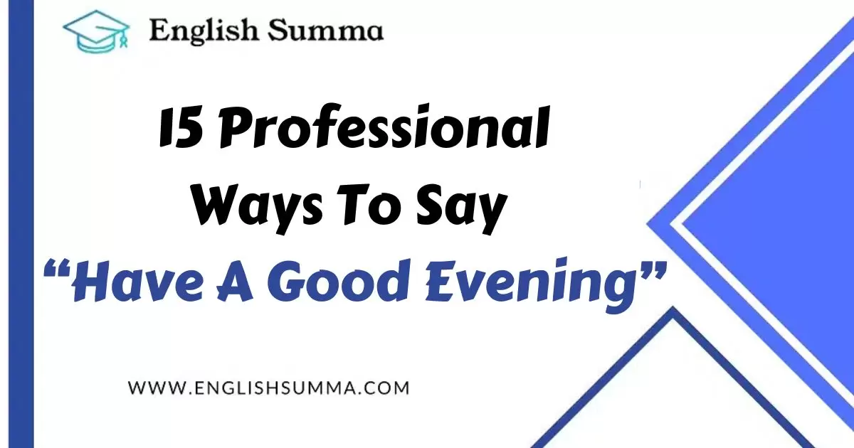 15 Professional Ways To Say “Have A Good Evening”