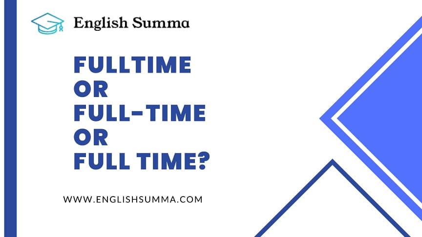 Fulltime or Full-Time or Full Time