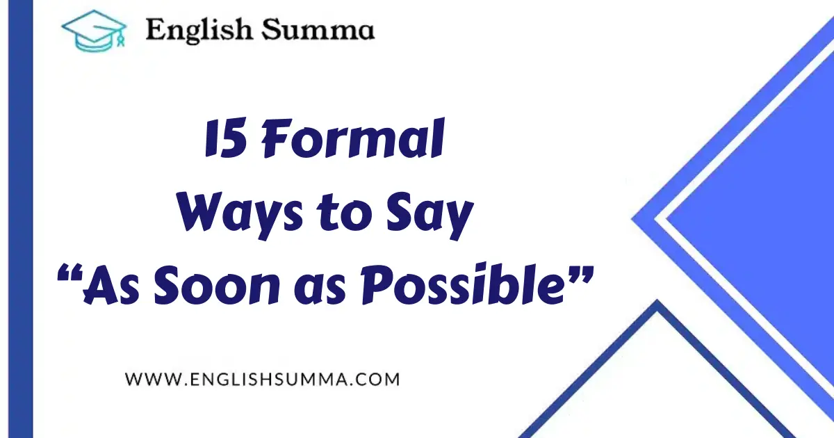 Formal Ways to Say “As Soon as Possible”