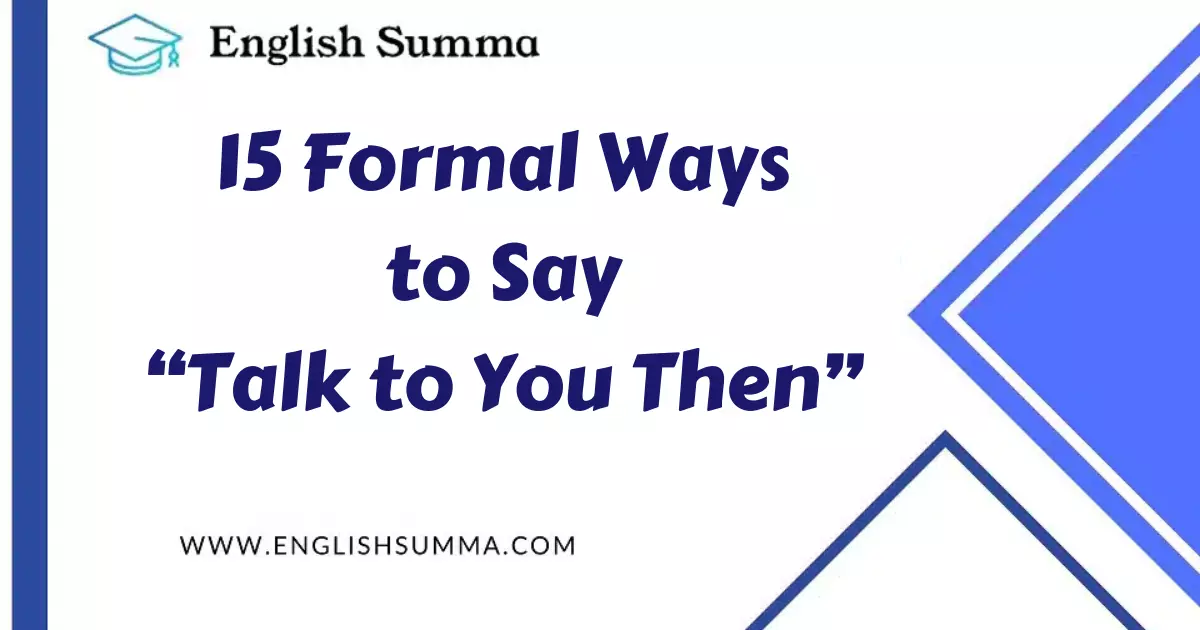 Formal Ways to Say “Talk to You Then”