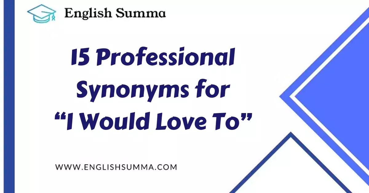 English Summa englishsumma.com› professional-synonyms-for-i-would-love-to SEO title preview: 15 Professional Synonyms for “I Would Love To”