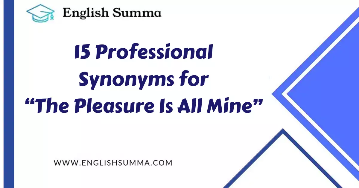 Professional Synonyms for “The Pleasure Is All Mine”