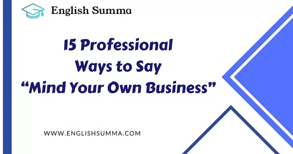 Professional Ways to Say “Mind Your Own Business”