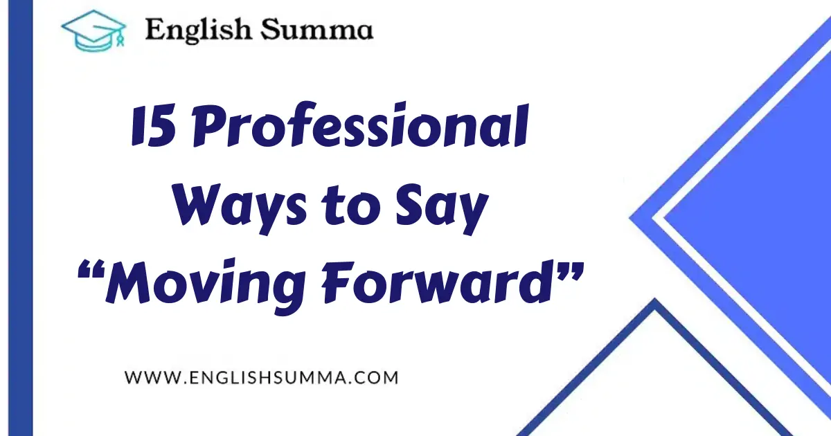 Professional Ways to Say “Moving Forward”