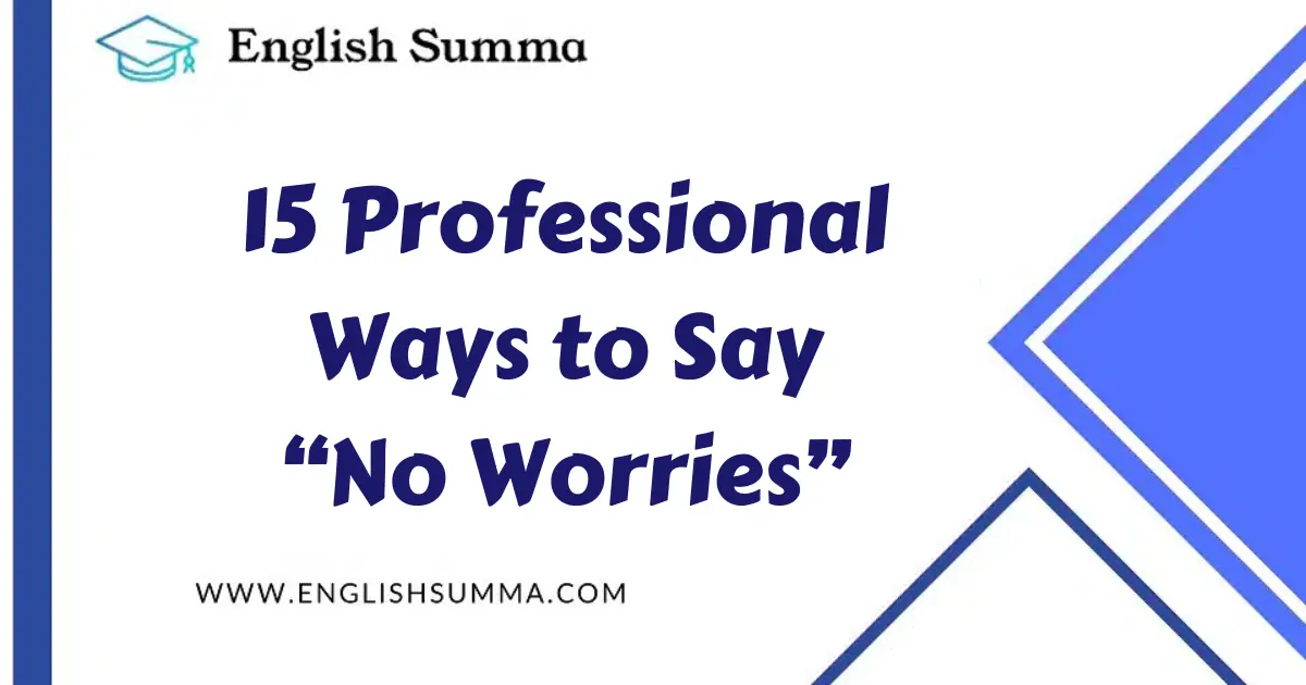 Professional Ways to Say “No Worries”