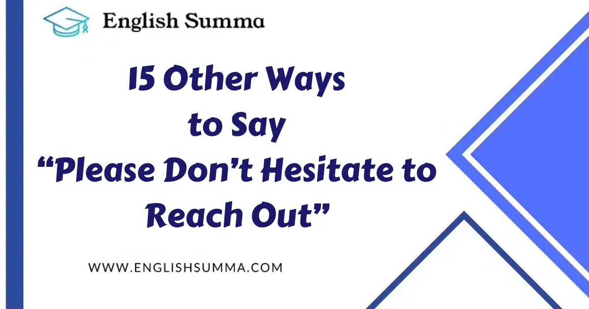 Other Ways to Say “Please Don’t Hesitate to Reach Out”