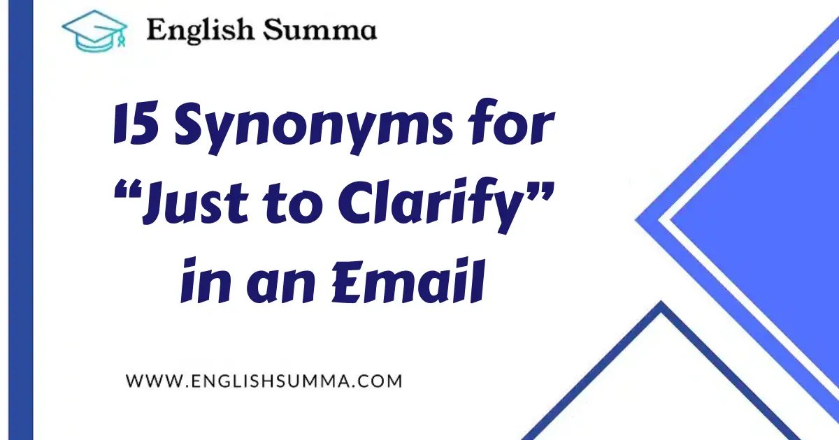 15 Synonyms for “Just to Clarify” in an Email