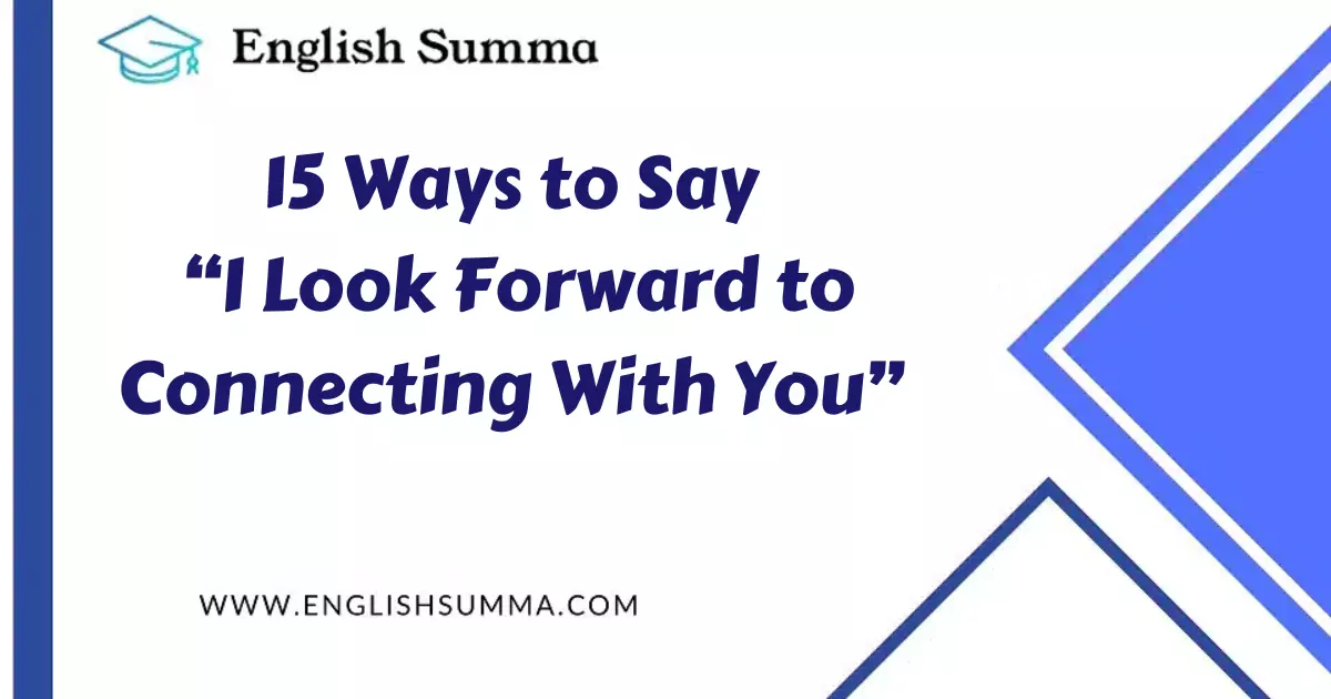 Ways to Say “I Look Forward to Connecting With You”