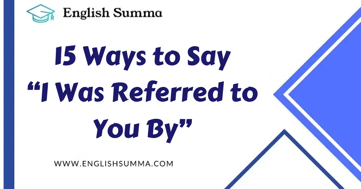 Ways to Say “I Was Referred to You By”
