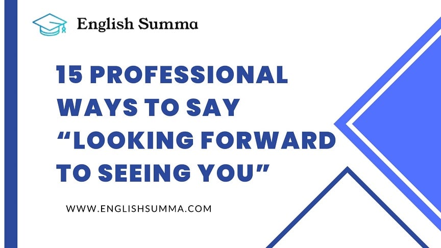 Professional Ways to Say “Looking Forward to Seeing You”