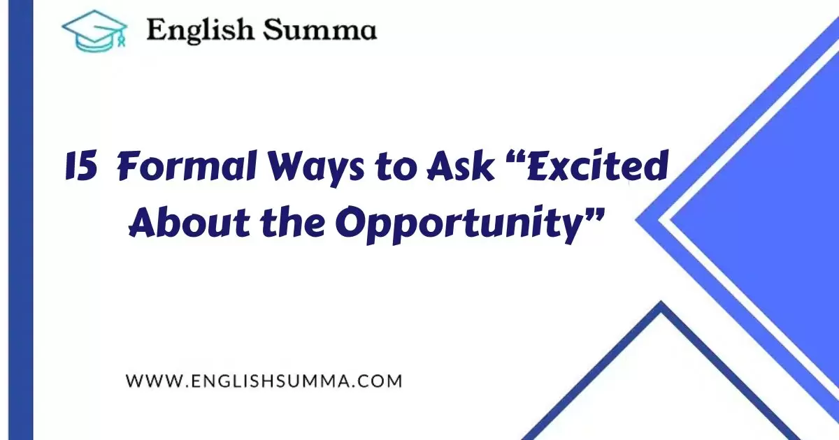 formal ways to ask excited about the opportunity