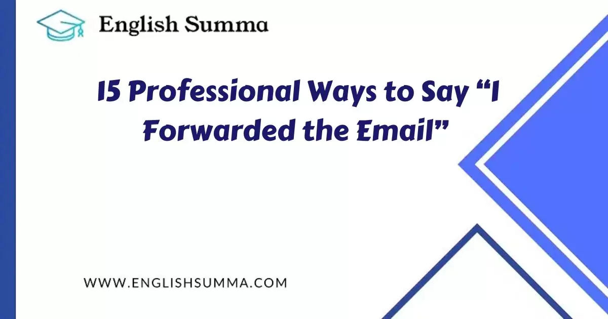 Professional Ways to Say “I Forwarded the Email”