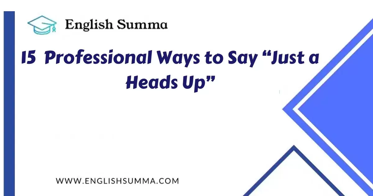 professional ways to say just a heads up