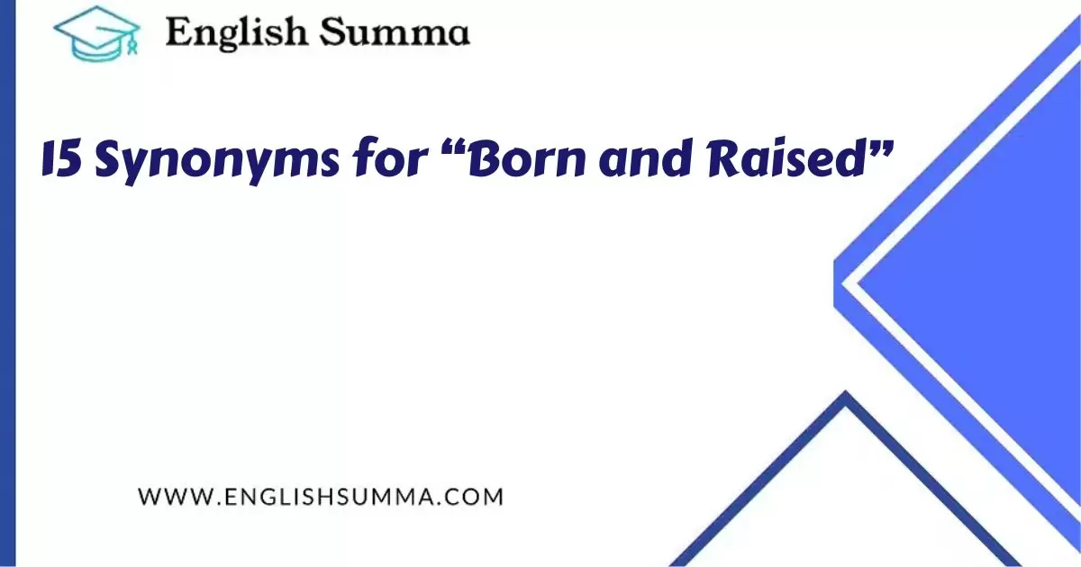 15 Synonyms for “Born and Raised”