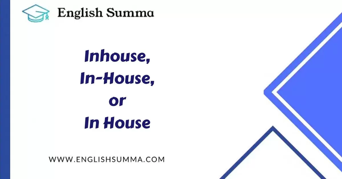 Inhouse, In-House, or In House