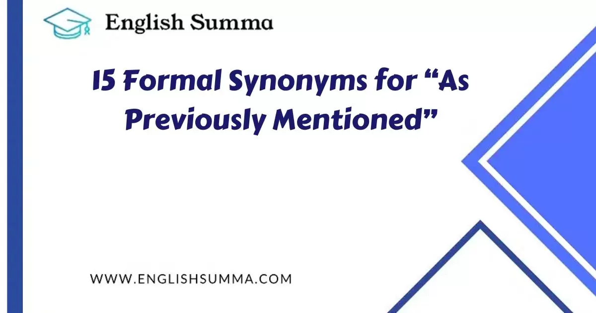 15 Formal Synonyms for “As Previously Mentioned”