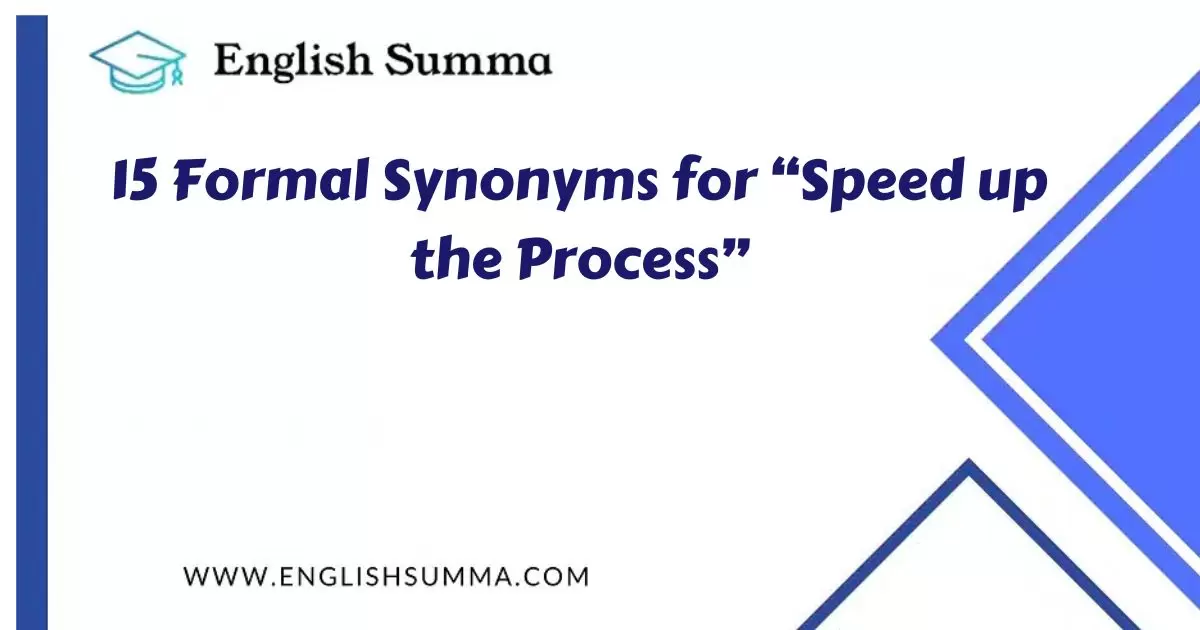 Formal Synonyms for “Speed up the Process”
