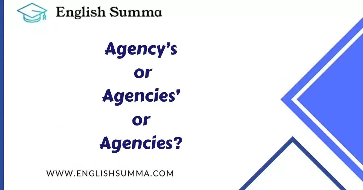 Agency’s, Agencies’, and Agencies