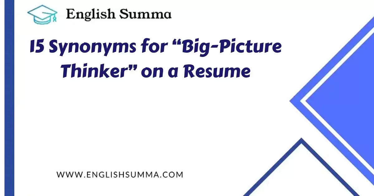 15 Synonyms for “Big-Picture Thinker” on a Resume