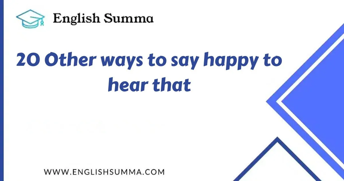 Other ways to say happy to hear that