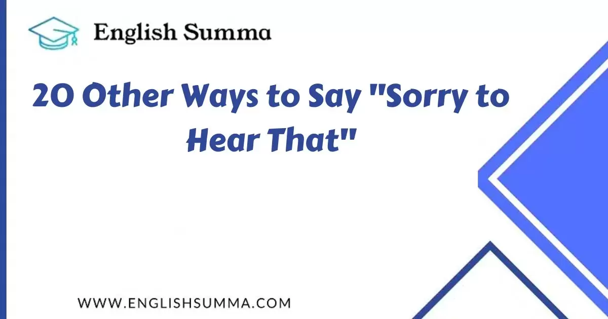 Other Ways to Say "Sorry to Hear That"