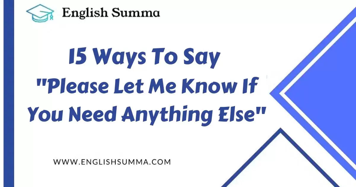 15 Ways To Say "Please Let Me Know If You Need Anything Else"