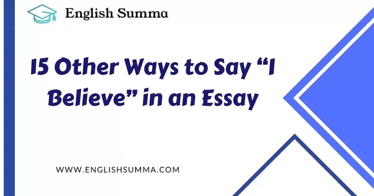how to say i believe in an essay