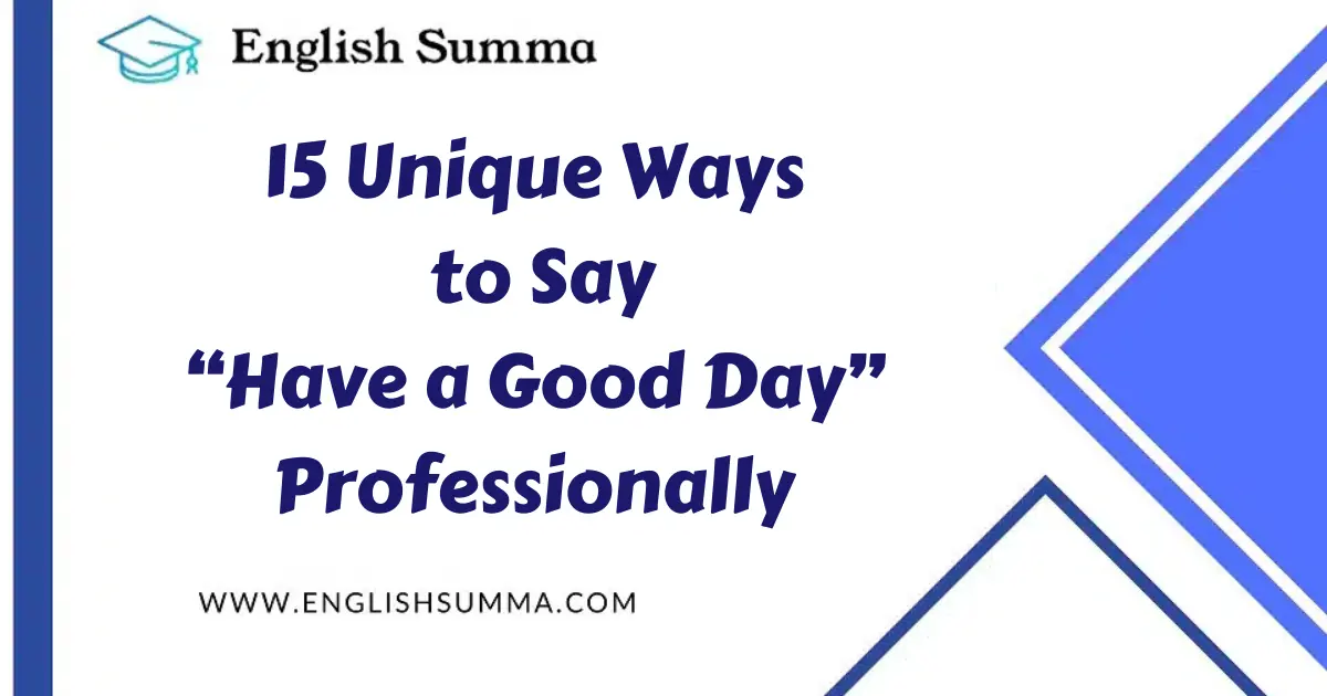 Unique Ways To Say Have A Good Day Professionally