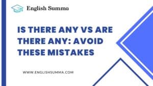 Is There Any Vs Are There Any: Avoid These Mistakes - English Summa