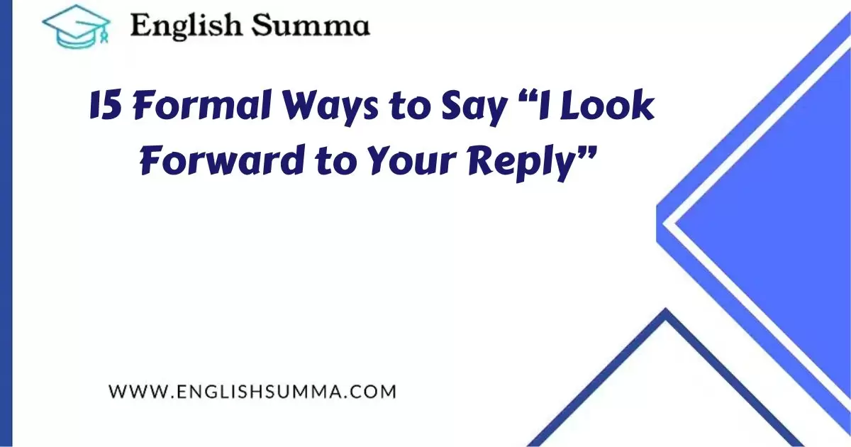 15 Formal Ways to Say “I Look Forward to Your Reply”