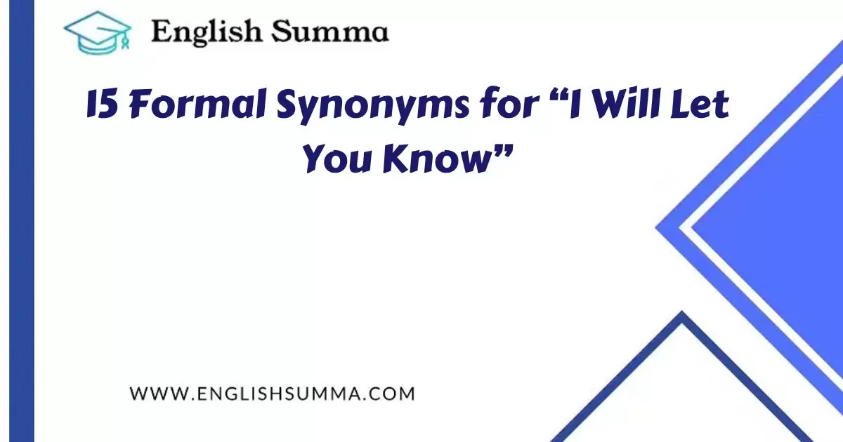 Formal Synonyms for “I Will Let You Know”