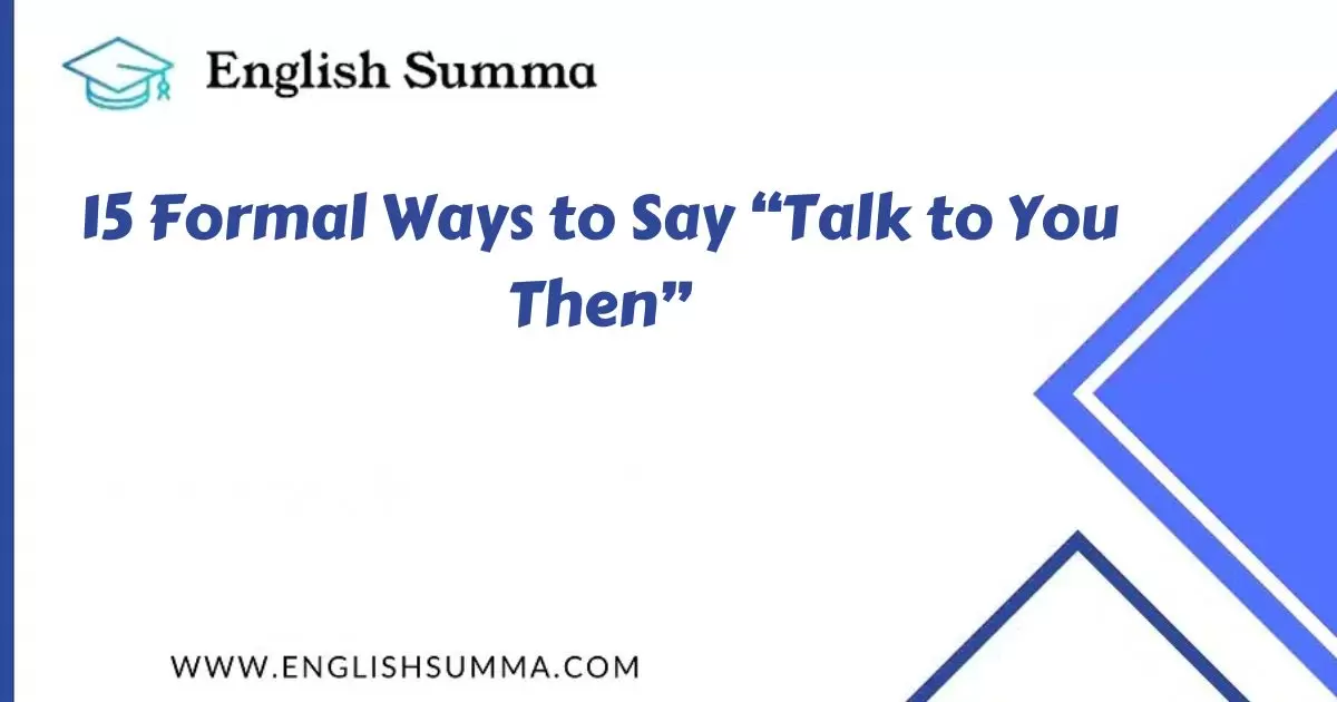 Formal Ways to Say “Talk to You Then”