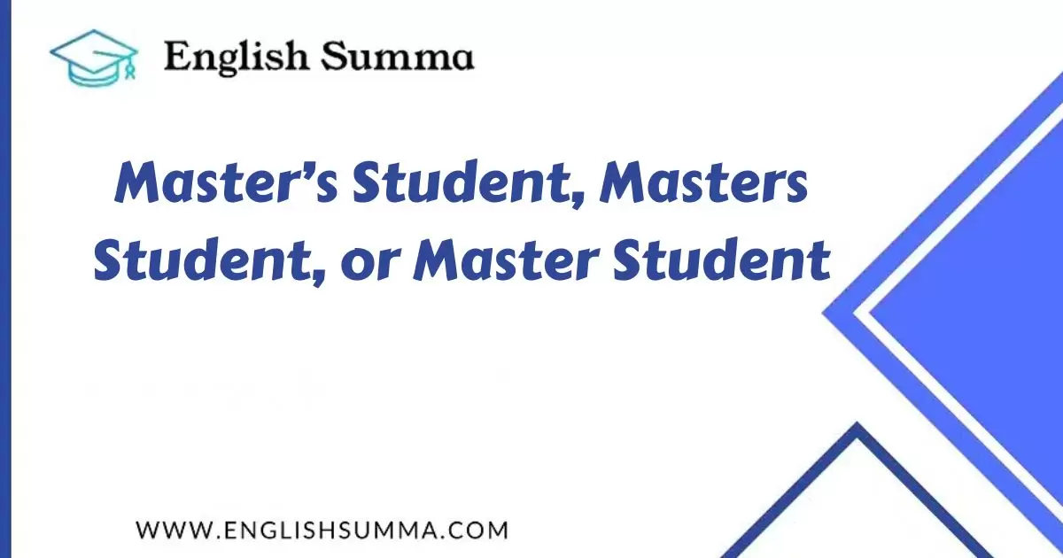 Master’s Student, Masters Student, or Master Student