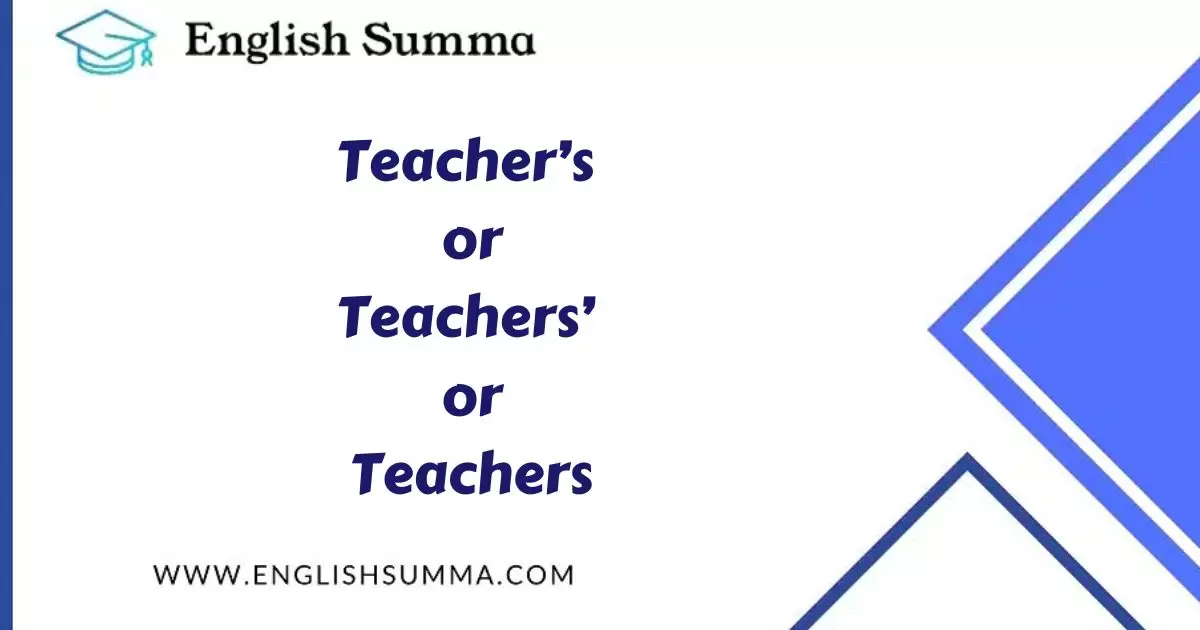 Teacher’s, Teachers’, or Teachers?