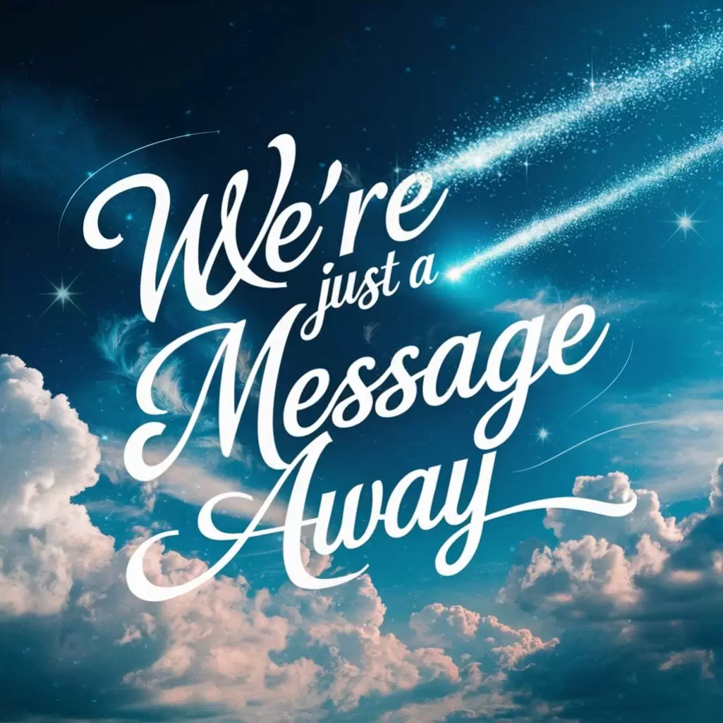 We’re Just a Message Away