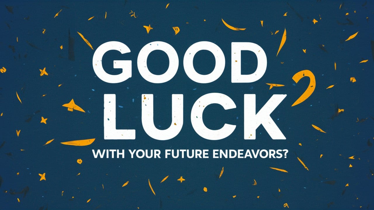 Is it Correct to Say "Good Luck with Your Future Endeavors"? English Summa