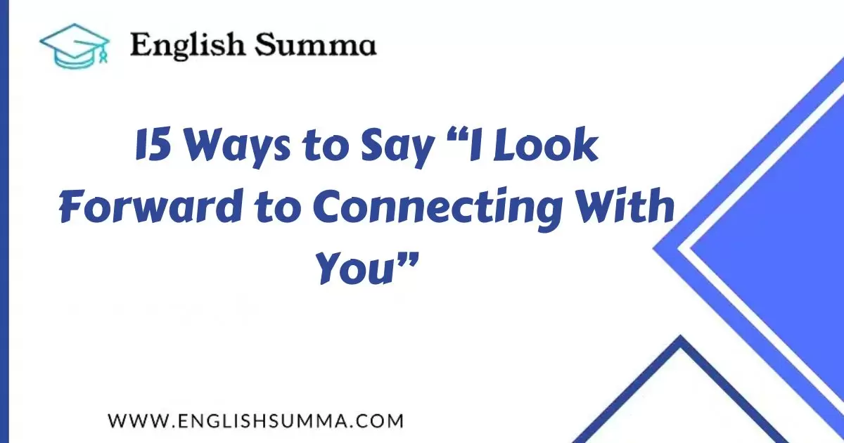 Ways to Say “I Look Forward to Connecting With You”
